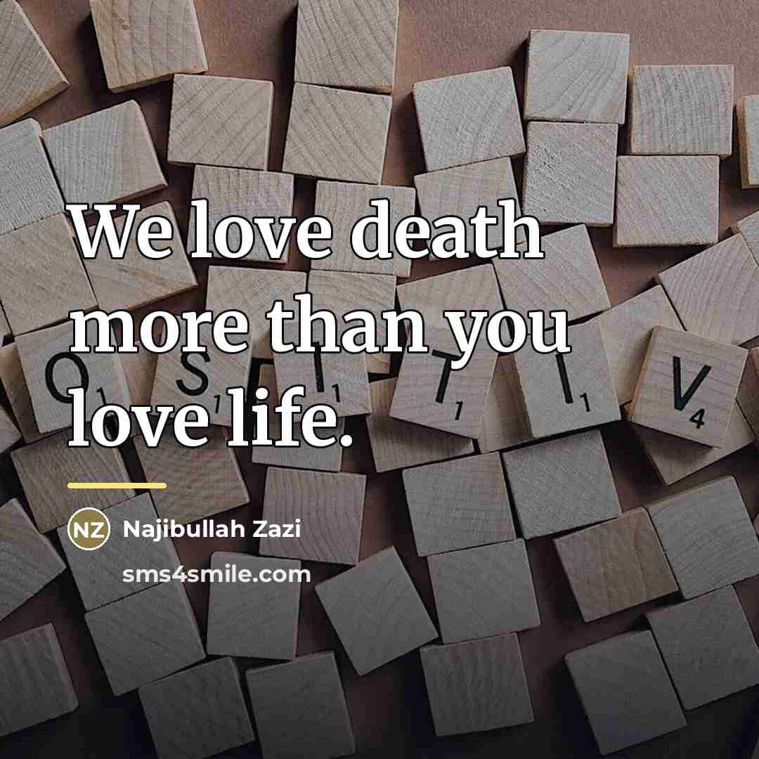 “We love death more than you love life.…” quote by Najibullah Zazi