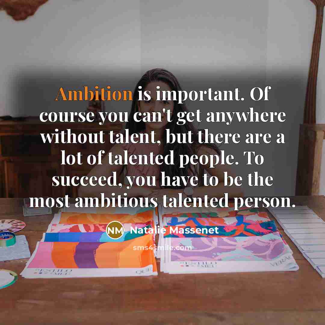“Ambition is important. Of course you can't get anywhere without…” quote by Natalie Massenet