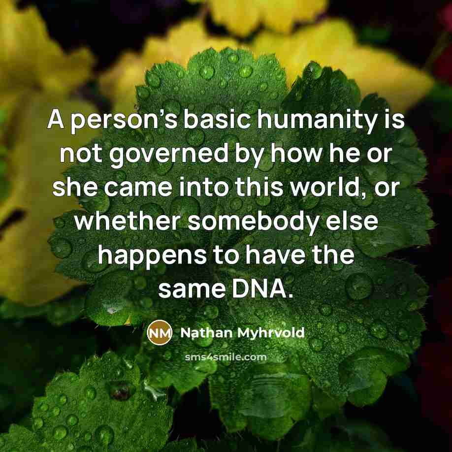 “A person's basic humanity is not governed by how he…” quote by Nathan Myhrvold