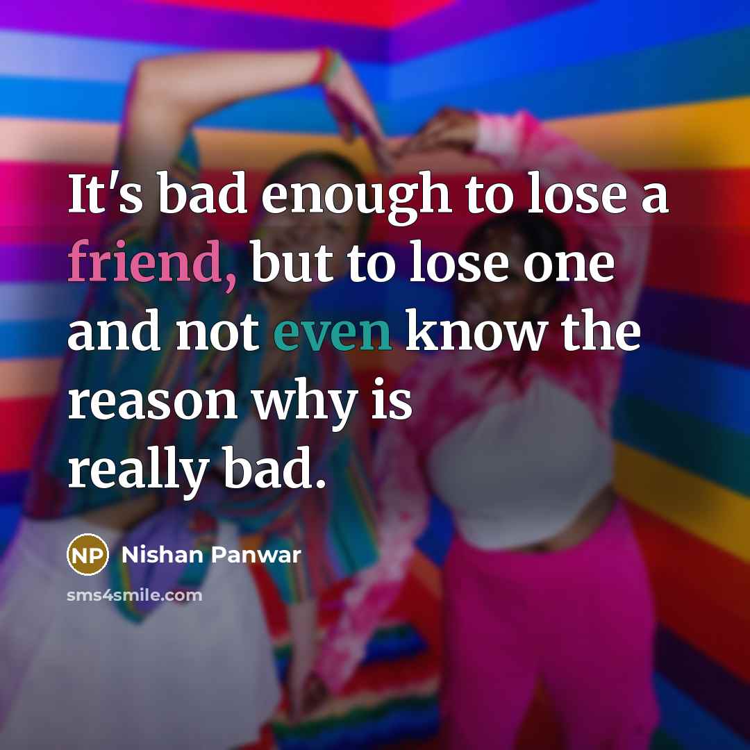 “It's bad enough to lose a friend, but to lose…” quote by Nishan Panwar