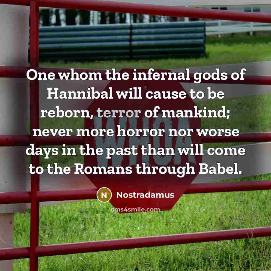 “One whom the infernal gods of Hannibal will cause to…” quote by Nostradamus