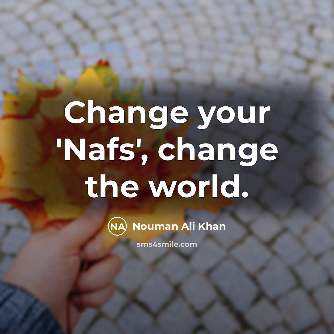 “Change your 'Nafs', change the world.…” quote by Nouman Ali Khan