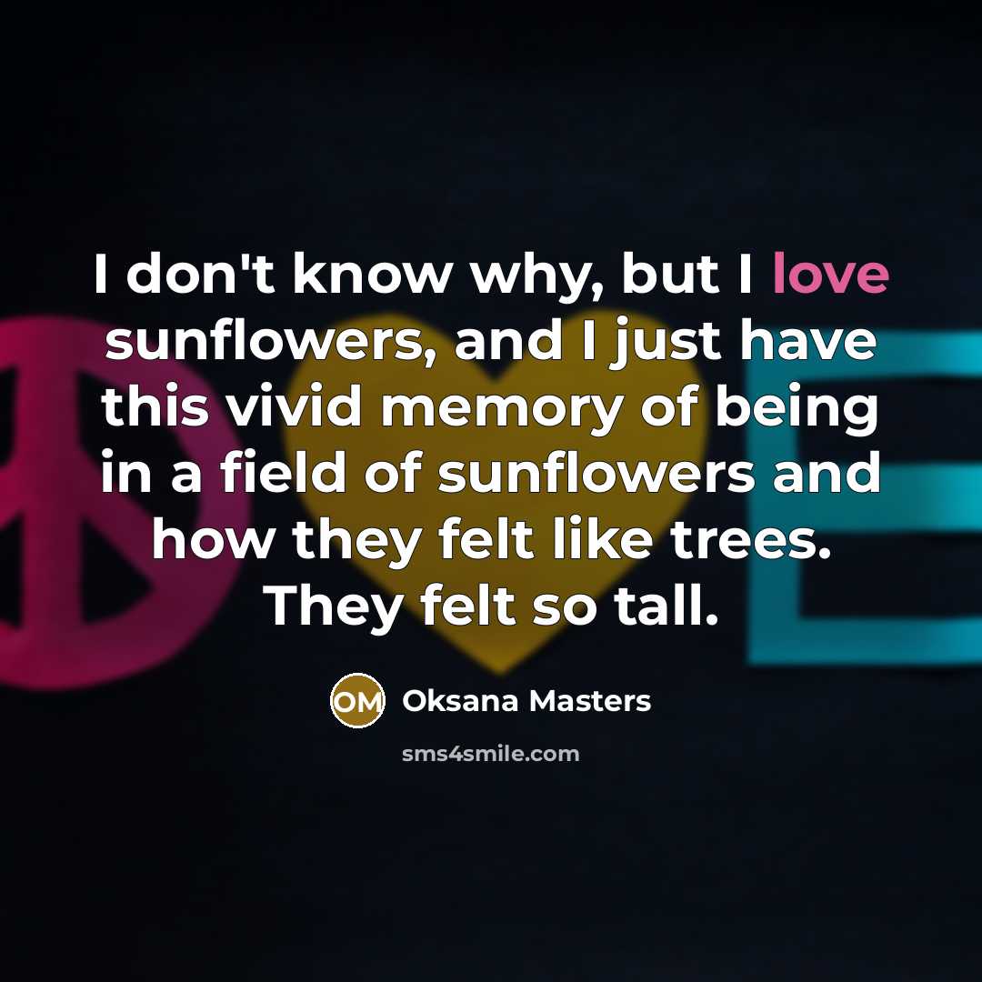 “I don't know why, but I love sunflowers, and I…” quote by Oksana Masters