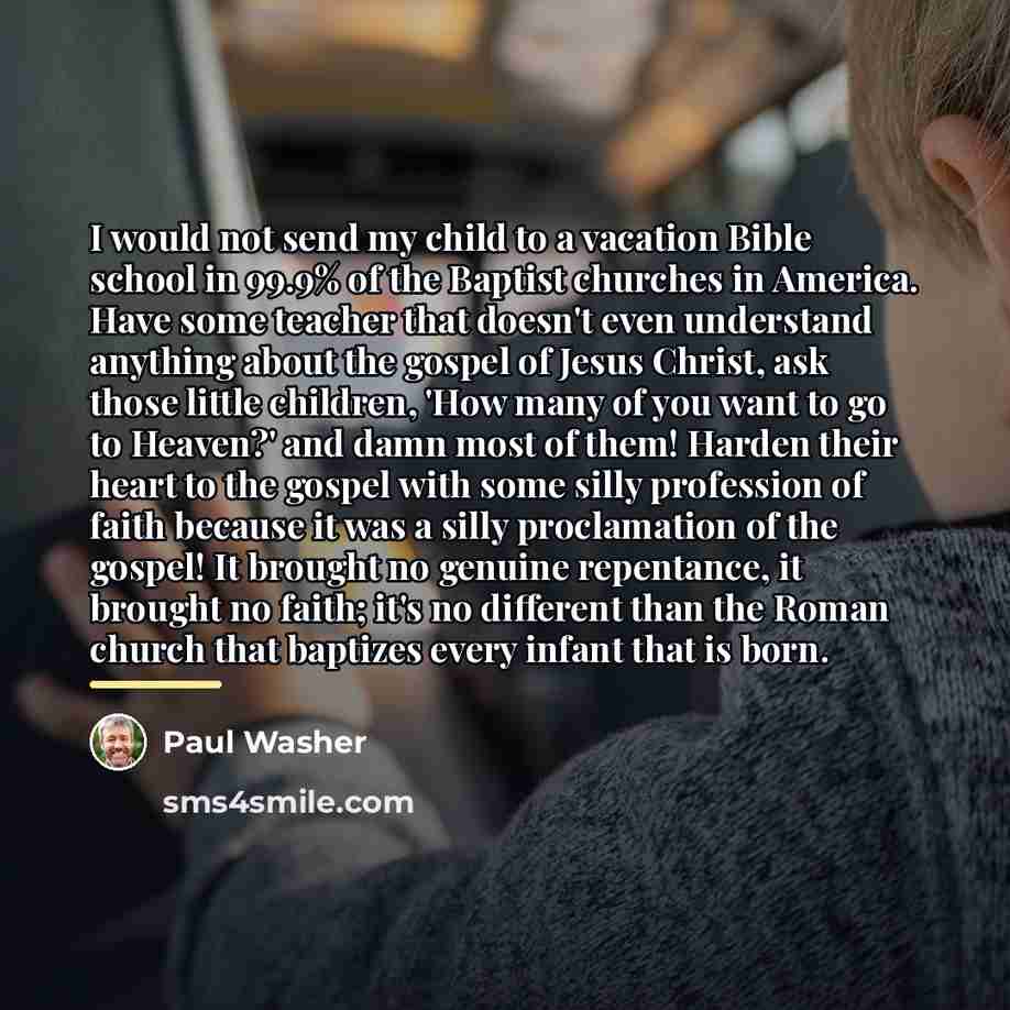 “I would not send my child to a vacation Bible…” quote by Paul Washer