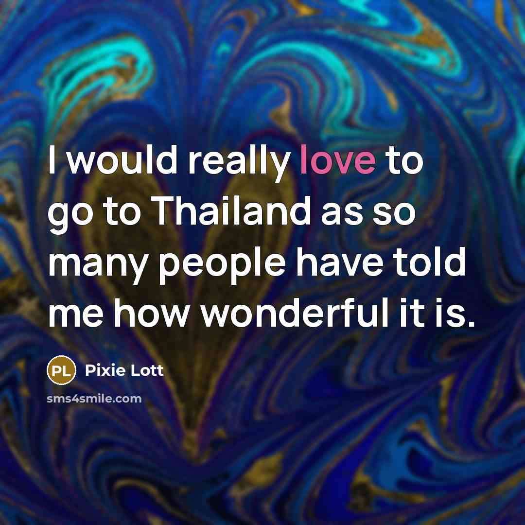 “I would really love to go to Thailand as so…” quote by Pixie Lott