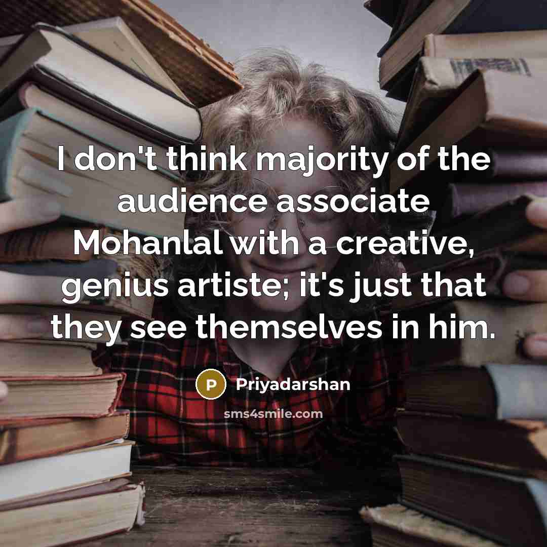 “I don't think majority of the audience associate Mohanlal with…” quote by Priyadarshan