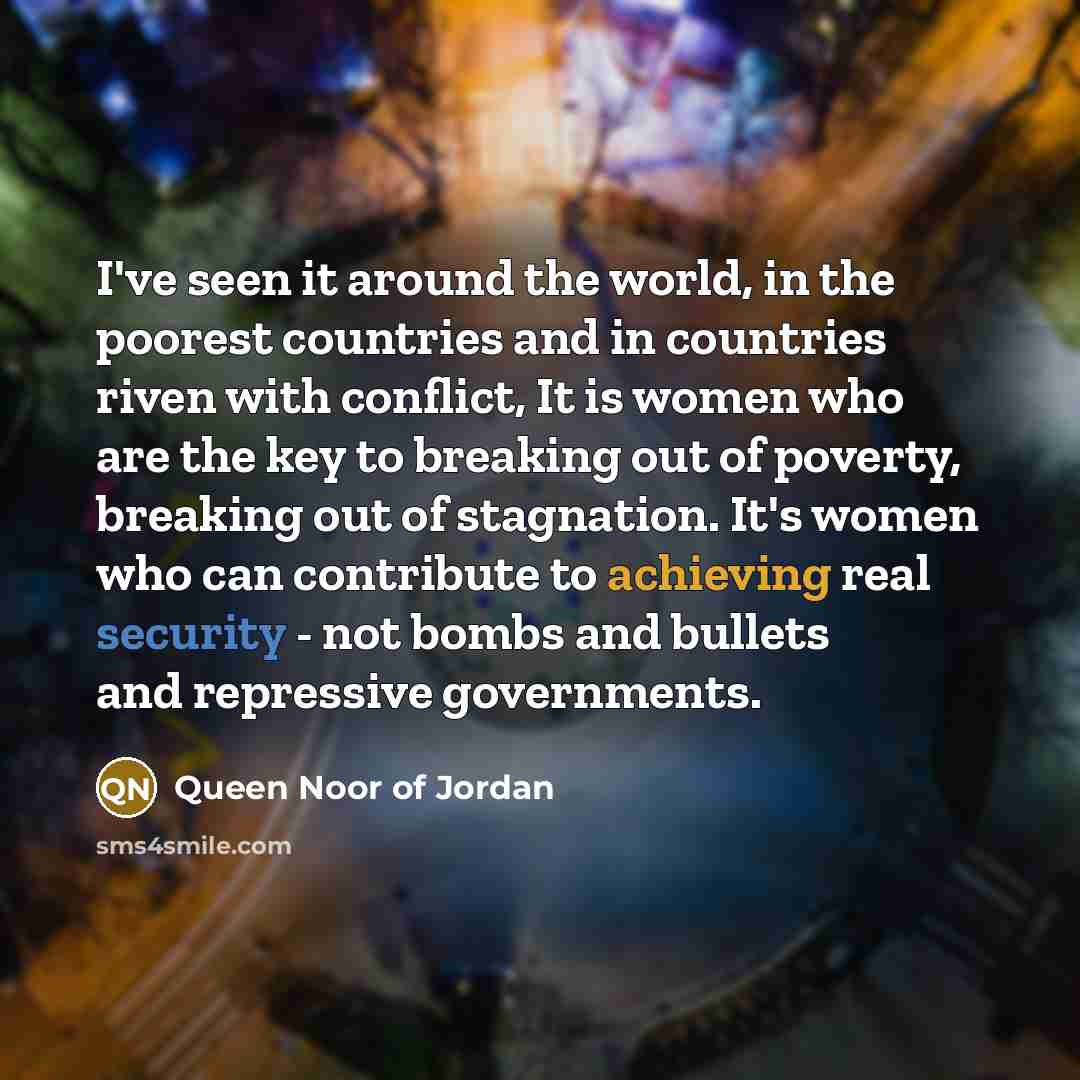 “I've seen it around the world, in the poorest countries…” quote by Queen Noor of Jordan