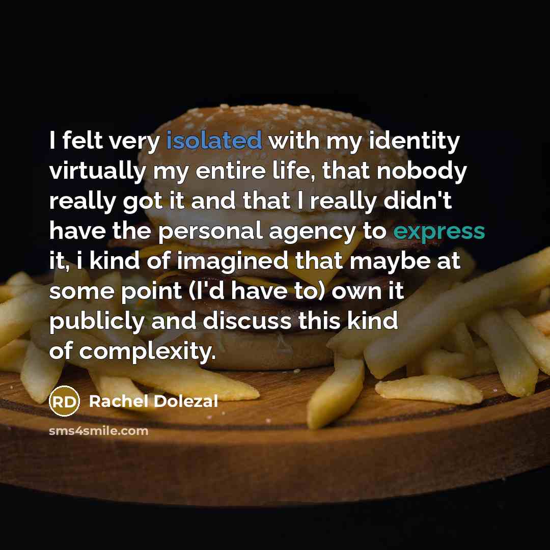 “I felt very isolated with my identity virtually my entire…” quote by Rachel Dolezal