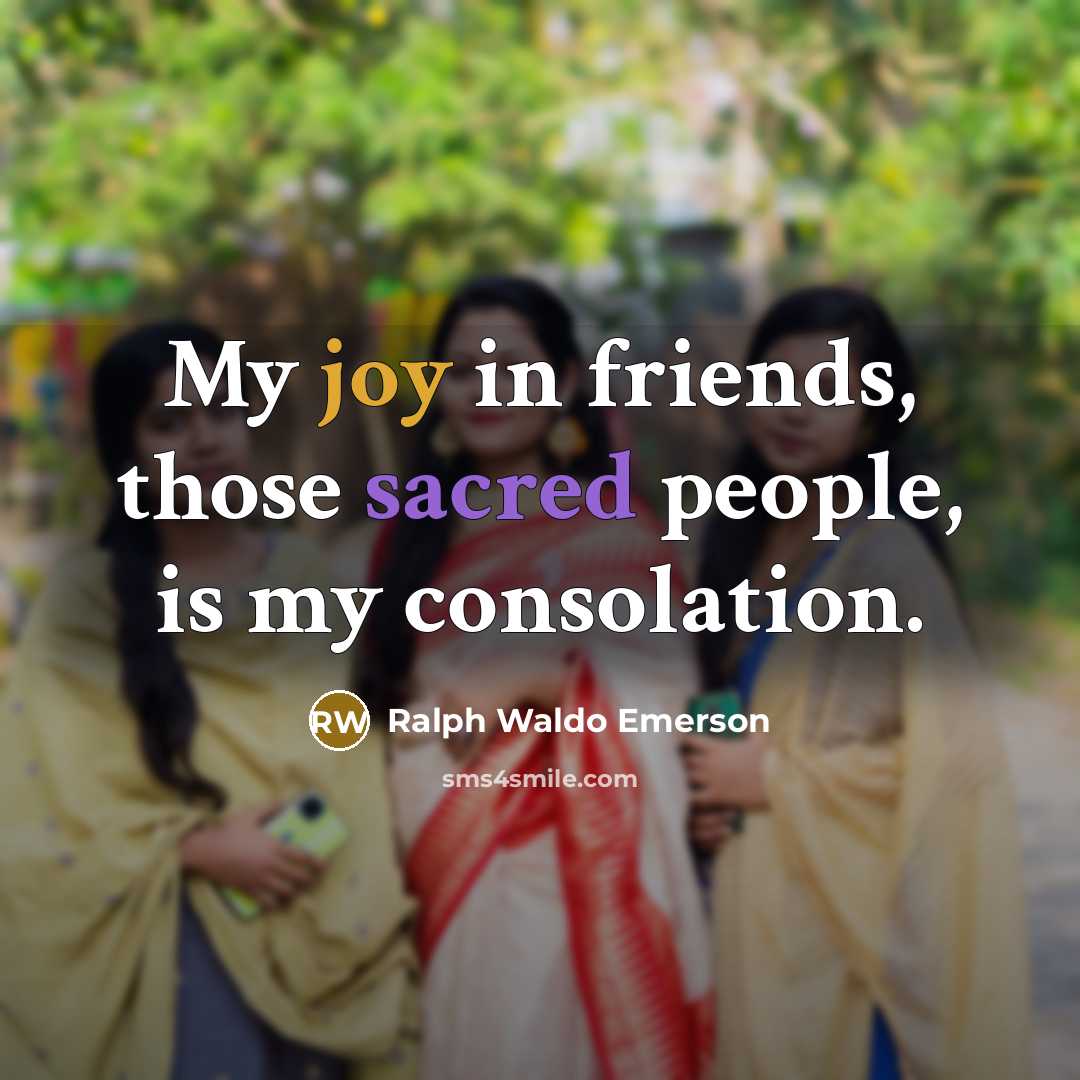“My joy in friends, those sacred people, is my consolation.…” quote by Ralph Waldo Emerson