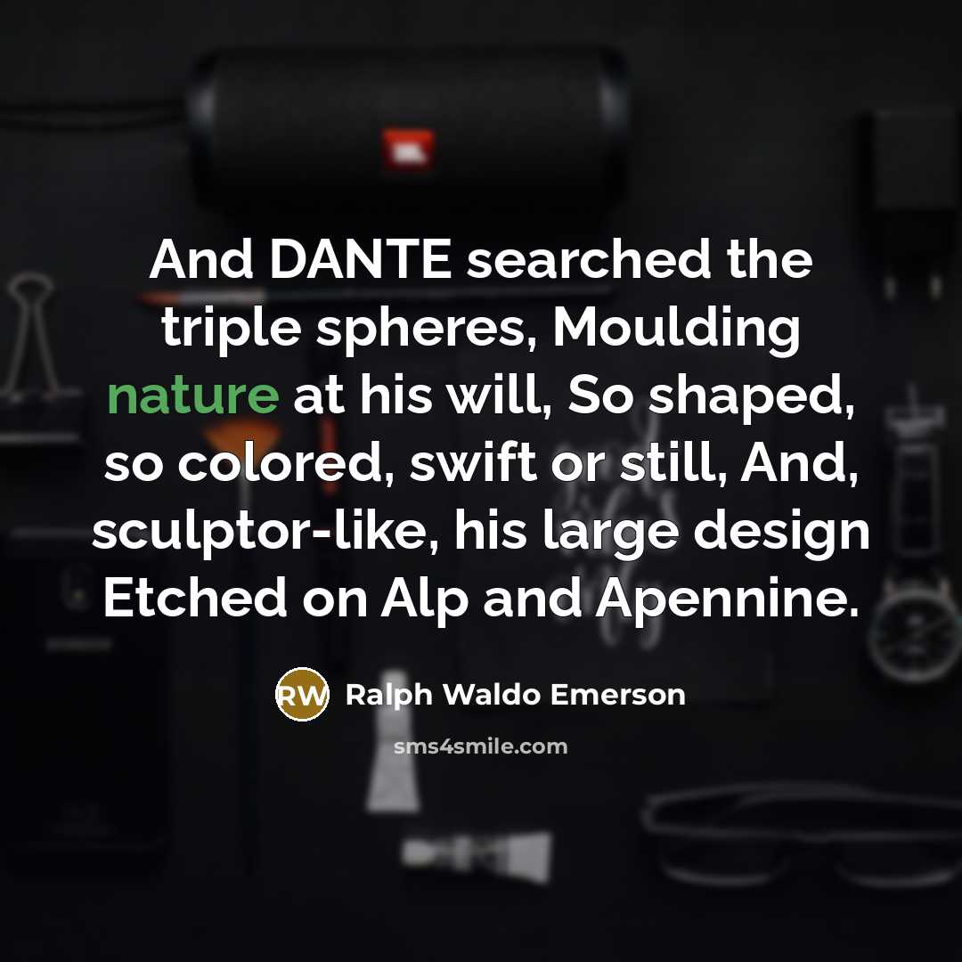 “And DANTE searched the triple spheres, Moulding nature at his…” quote by Ralph Waldo Emerson