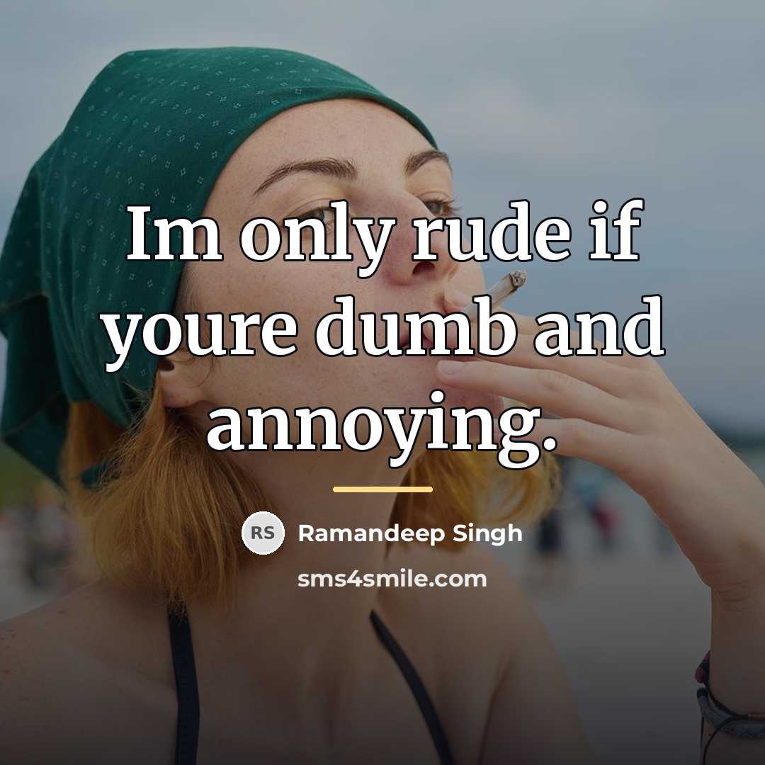 “Im only rude if youre dumb and annoying.…” quote by Ramandeep Singh