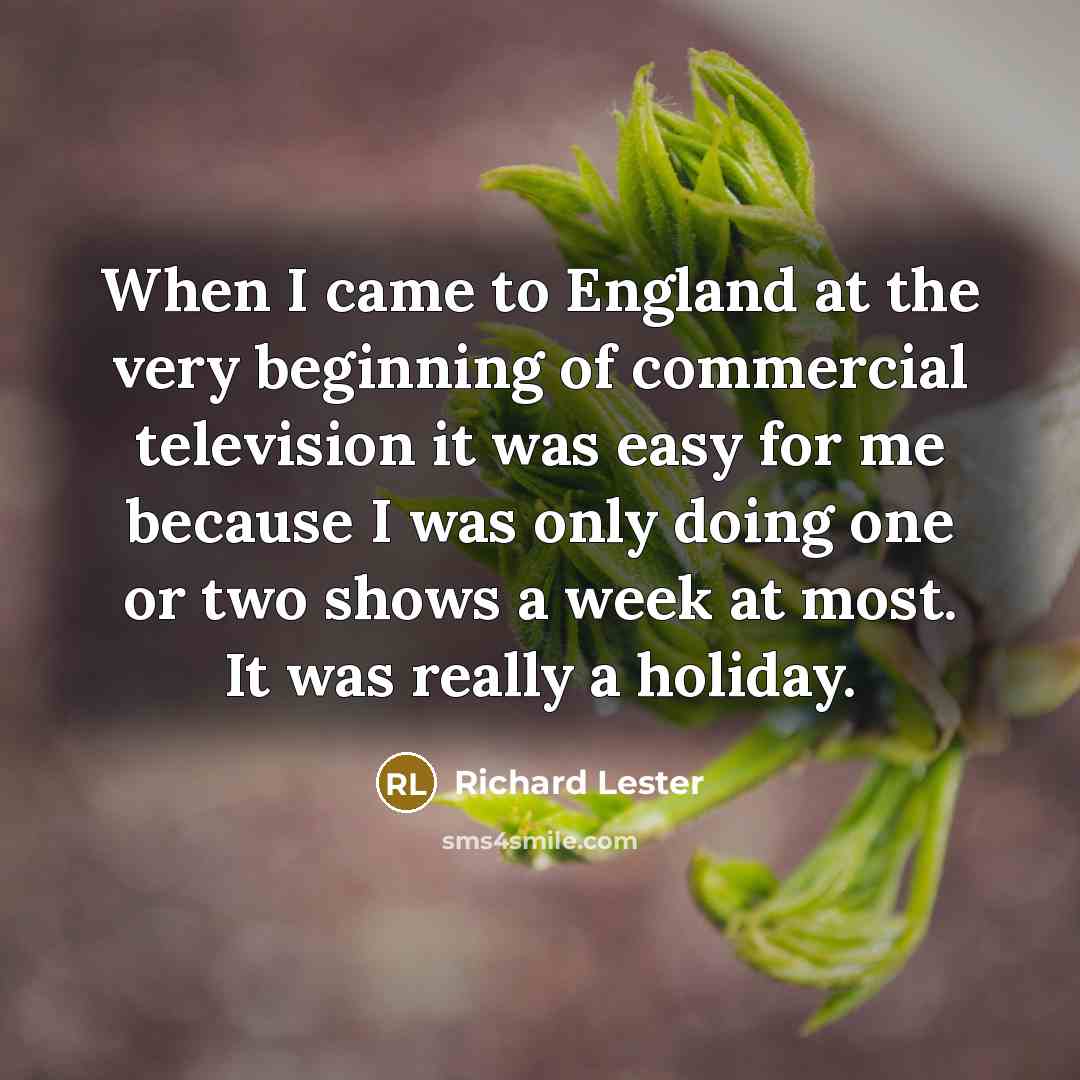 “When I came to England at the very beginning of…” quote by Richard Lester