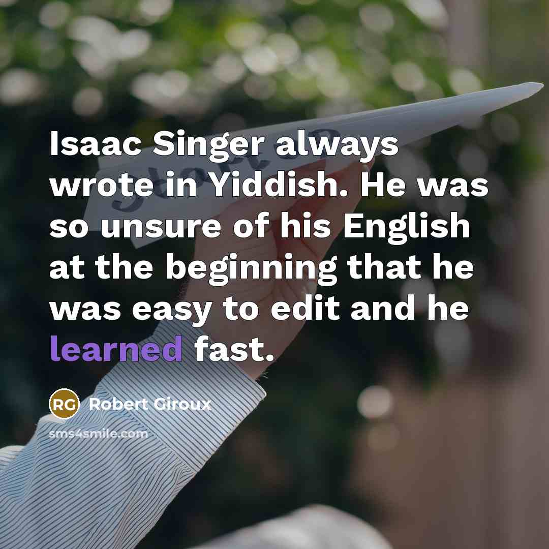 “Isaac Singer always wrote in Yiddish. He was so unsure…” quote by Robert Giroux