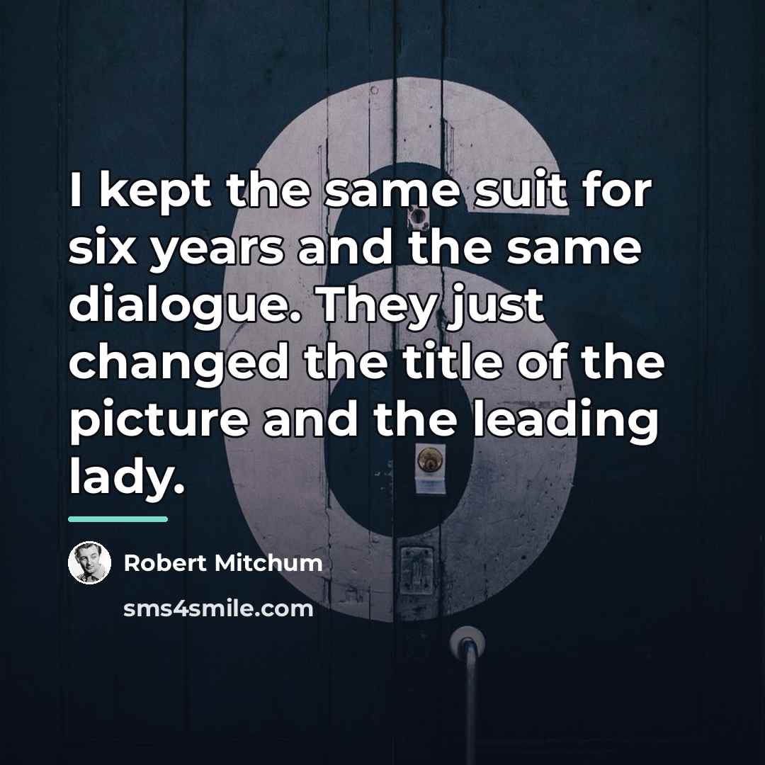 “I kept the same suit for six years and the…” quote by Robert Mitchum