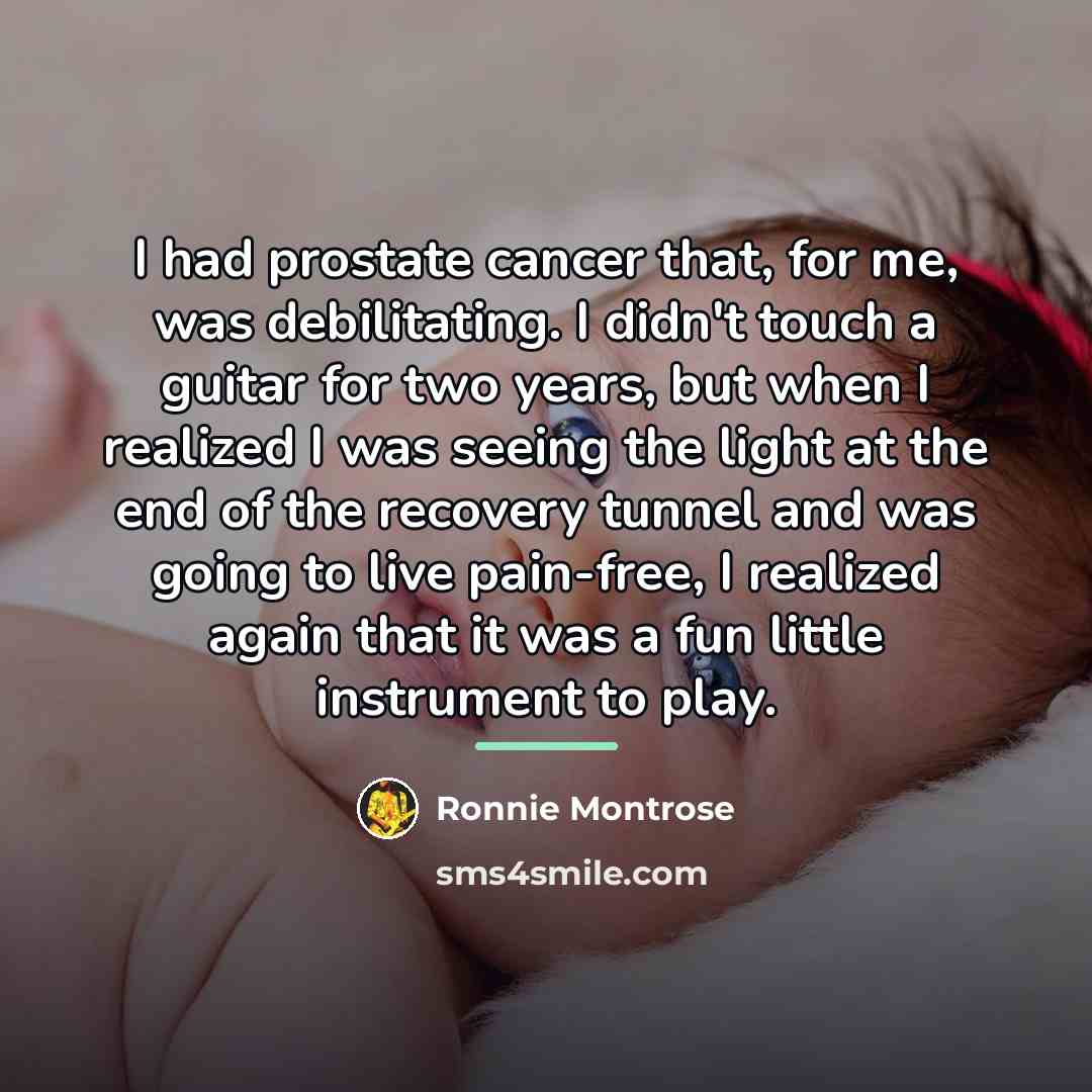 “I had prostate cancer that, for me, was debilitating. I…” quote by Ronnie Montrose