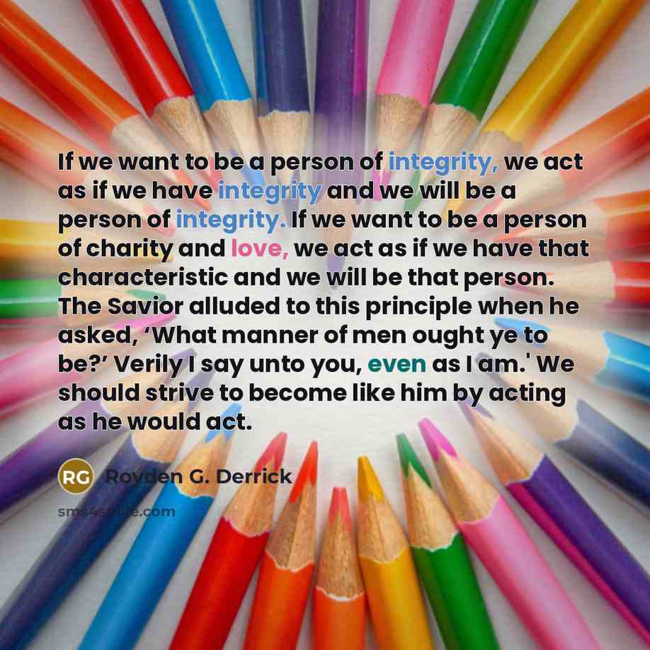 “If we want to be a person of integrity, we…” quote by Royden G. Derrick