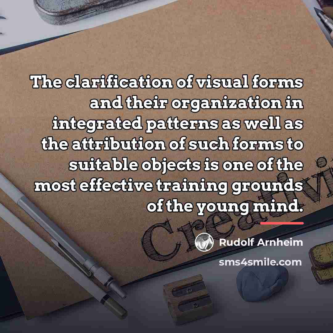 “The clarification of visual forms and their organization in integrated…” quote by Rudolf Arnheim