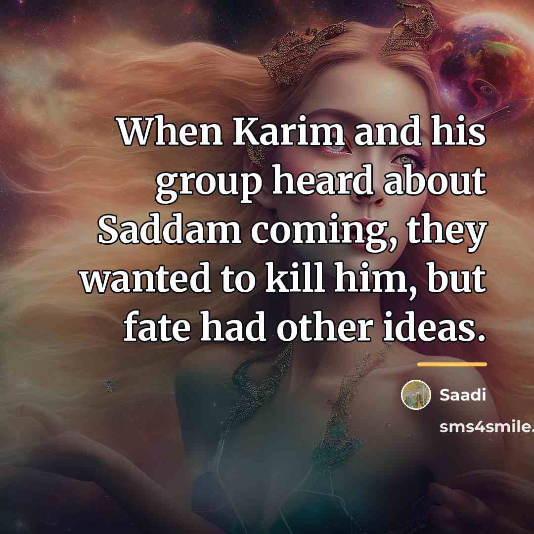 “When Karim and his group heard about Saddam coming, they…” quote by Saadi