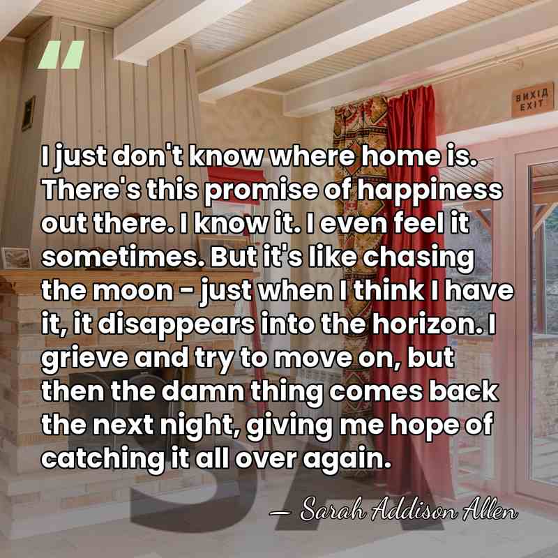 I just don't know where home is. There's this promise of happiness&hellip; - Sarah Addison Allen