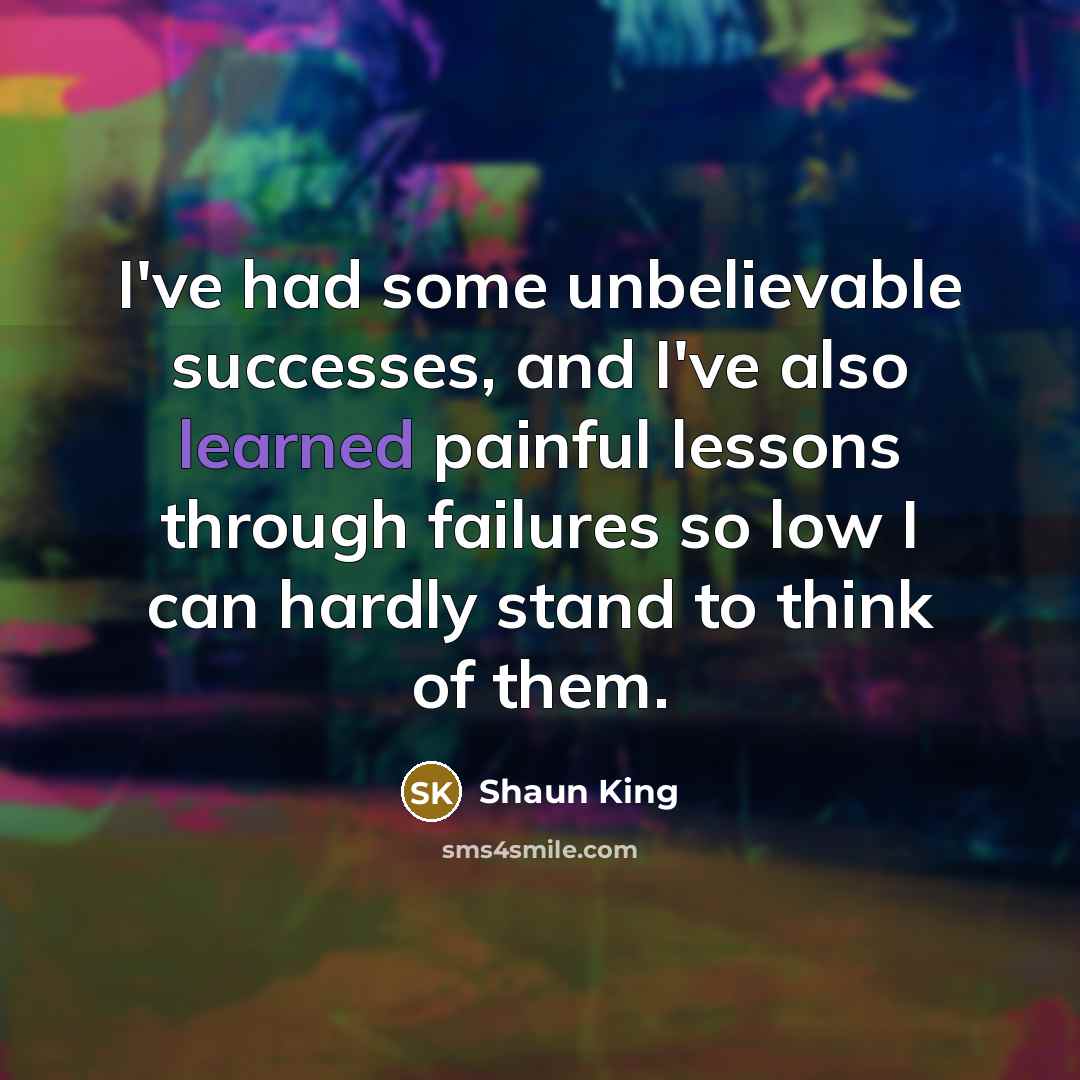 “I've had some unbelievable successes, and I've also learned painful…” quote by Shaun King