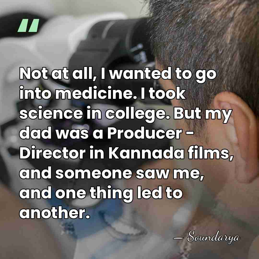 Not at all, I wanted to go into medicine. I took science&hellip; - Soundarya