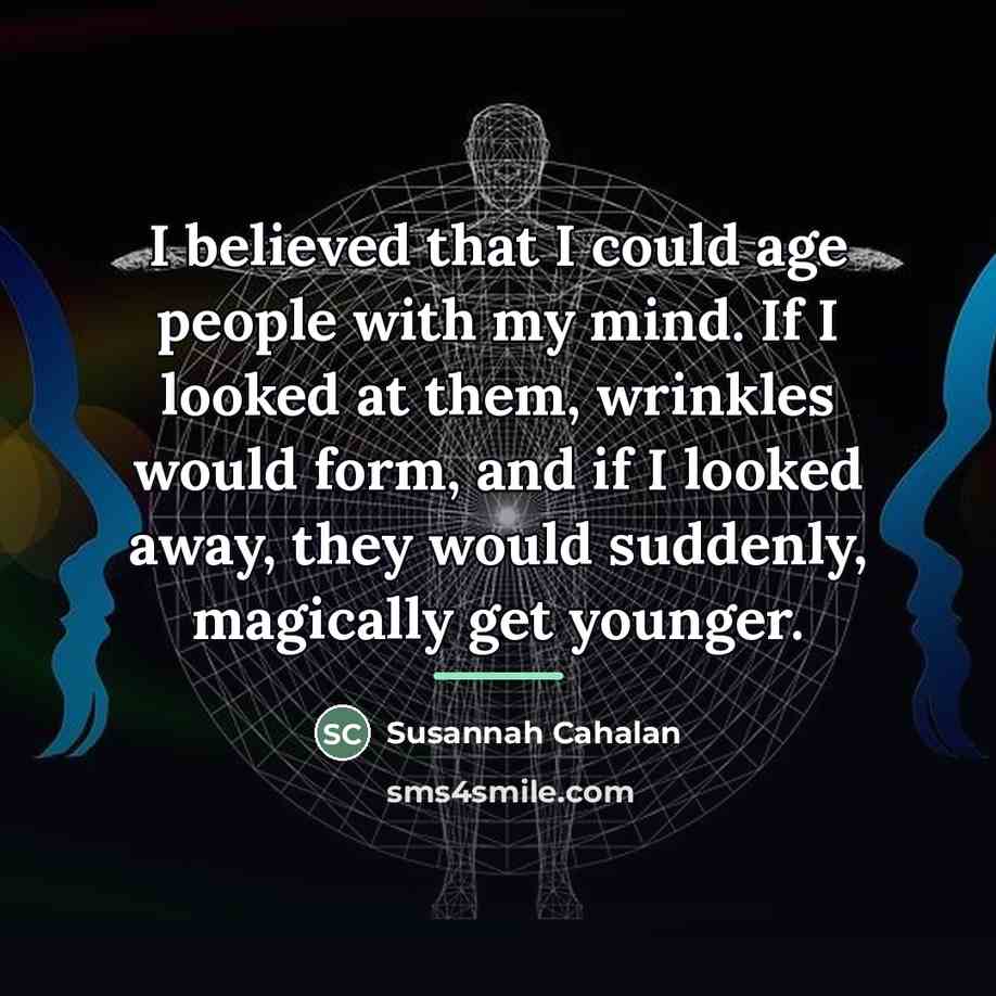 “I believed that I could age people with my mind.…” quote by Susannah Cahalan