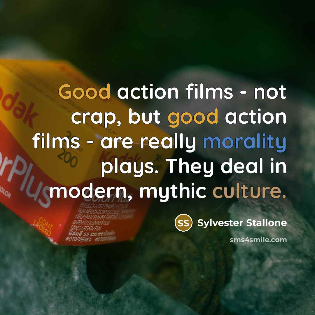 “Good action films - not crap, but good action films…” quote by Sylvester Stallone