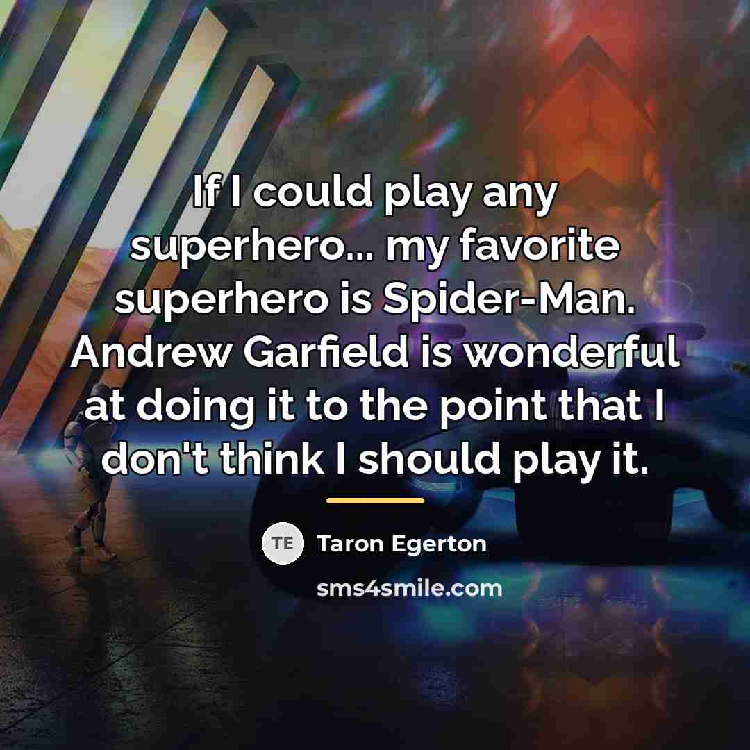 “If I could play any superhero... my favorite superhero is…” quote by Taron Egerton