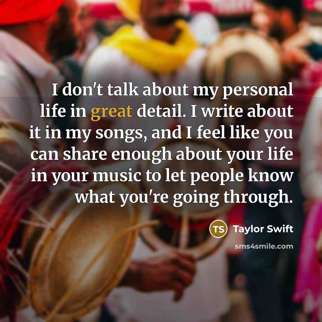 “I don't talk about my personal life in great detail.…” quote by Taylor Swift