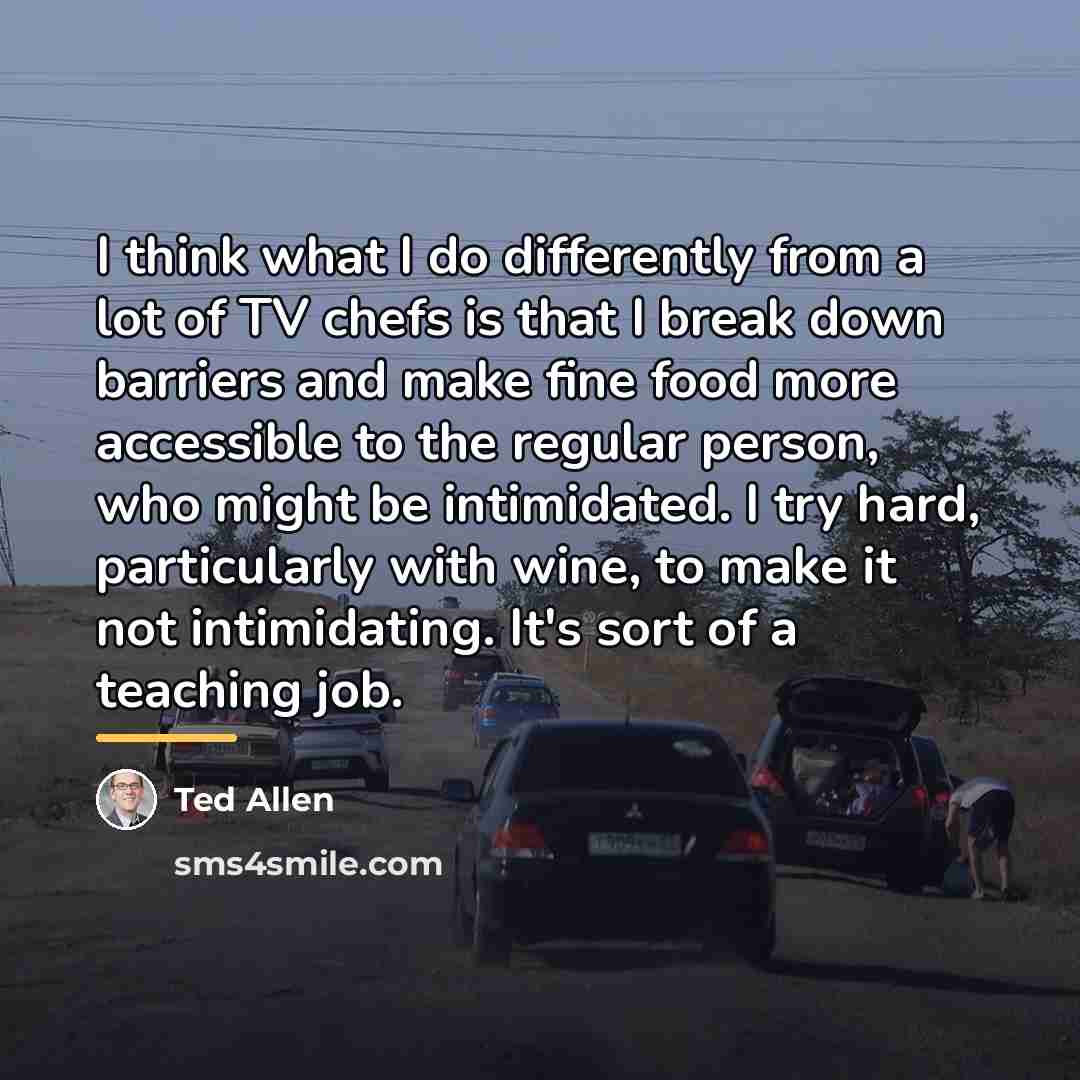“I think what I do differently from a lot of…” quote by Ted Allen