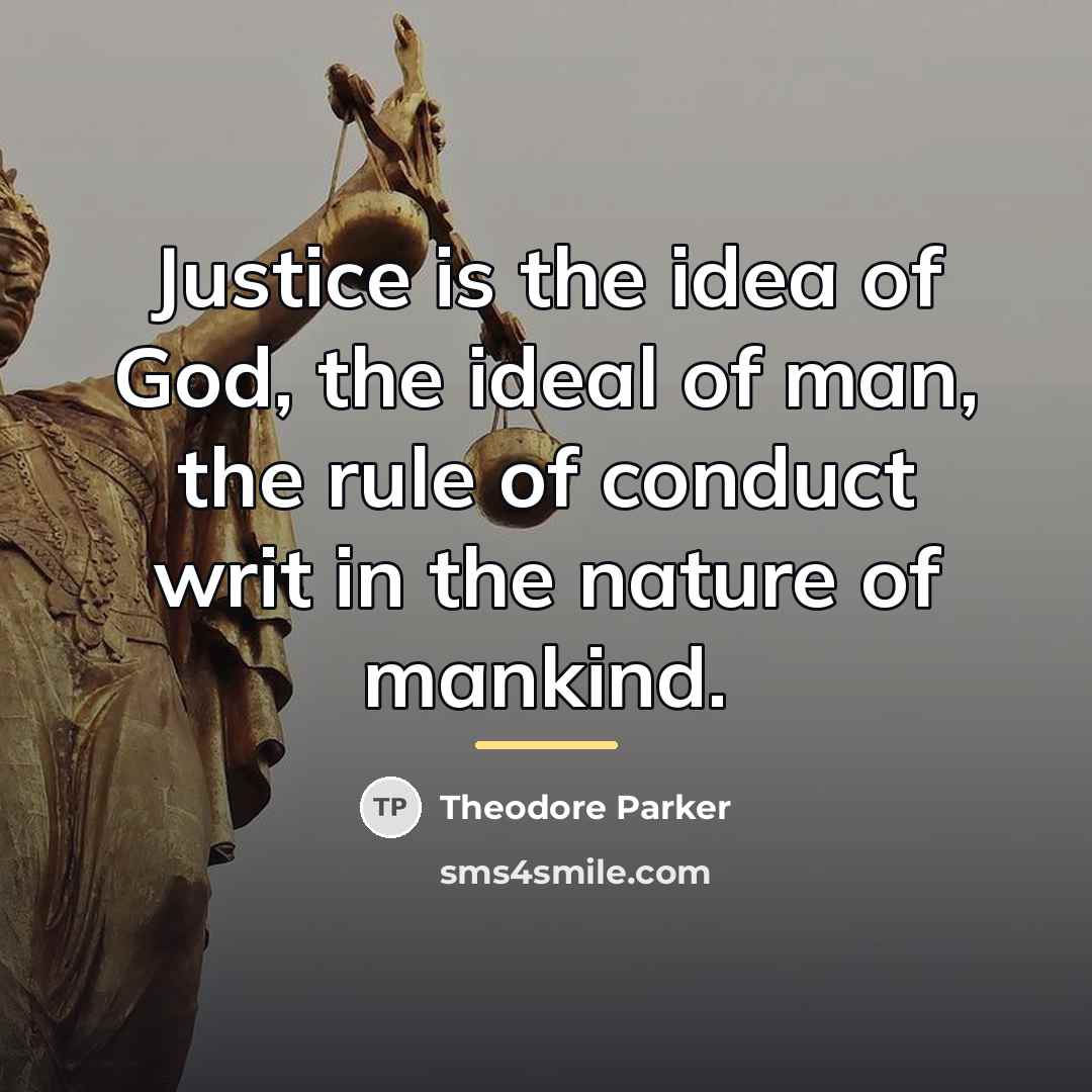 “Justice is the idea of God, the ideal of man,…” quote by Theodore Parker