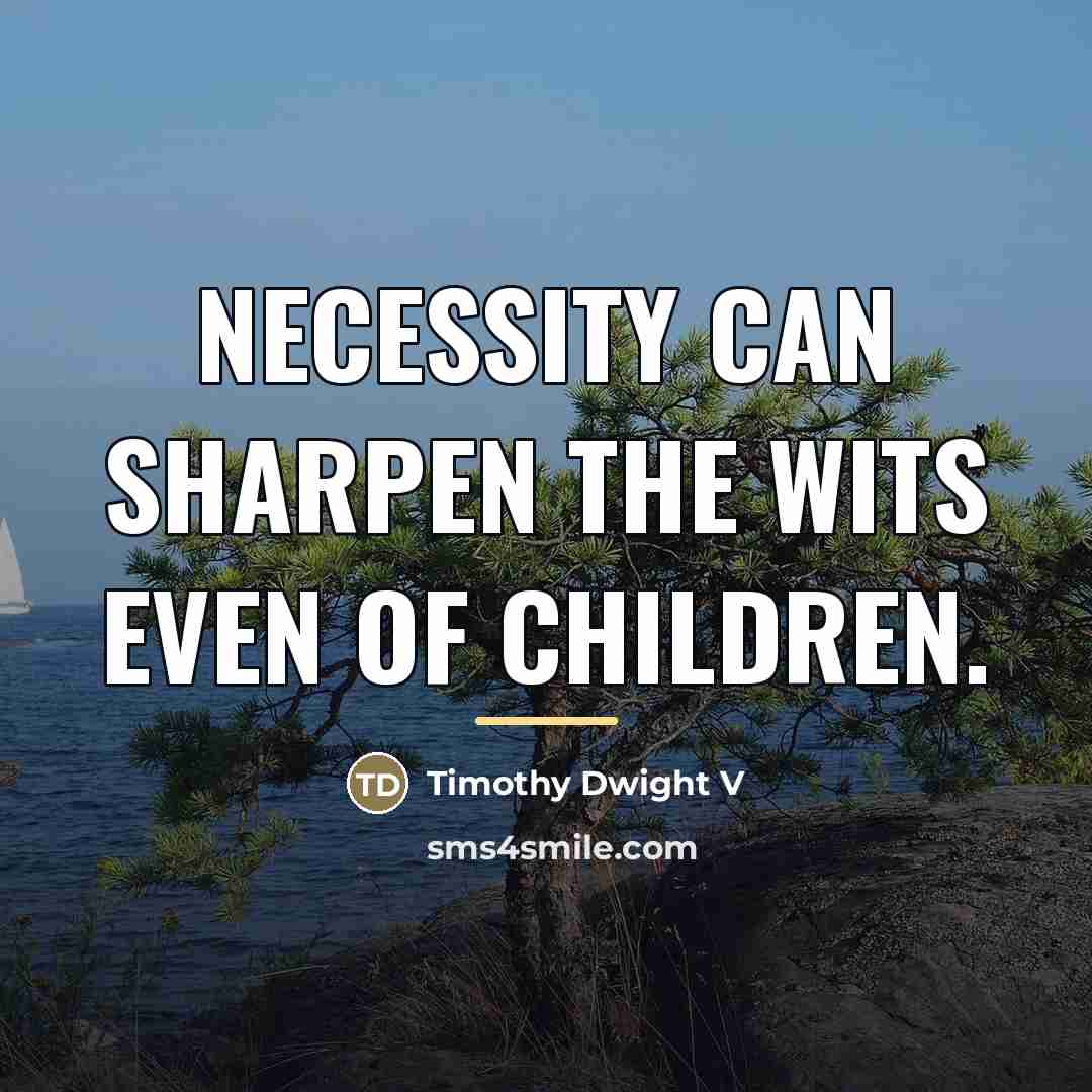 “Necessity can sharpen the wits even of children.…” quote by Timothy Dwight V