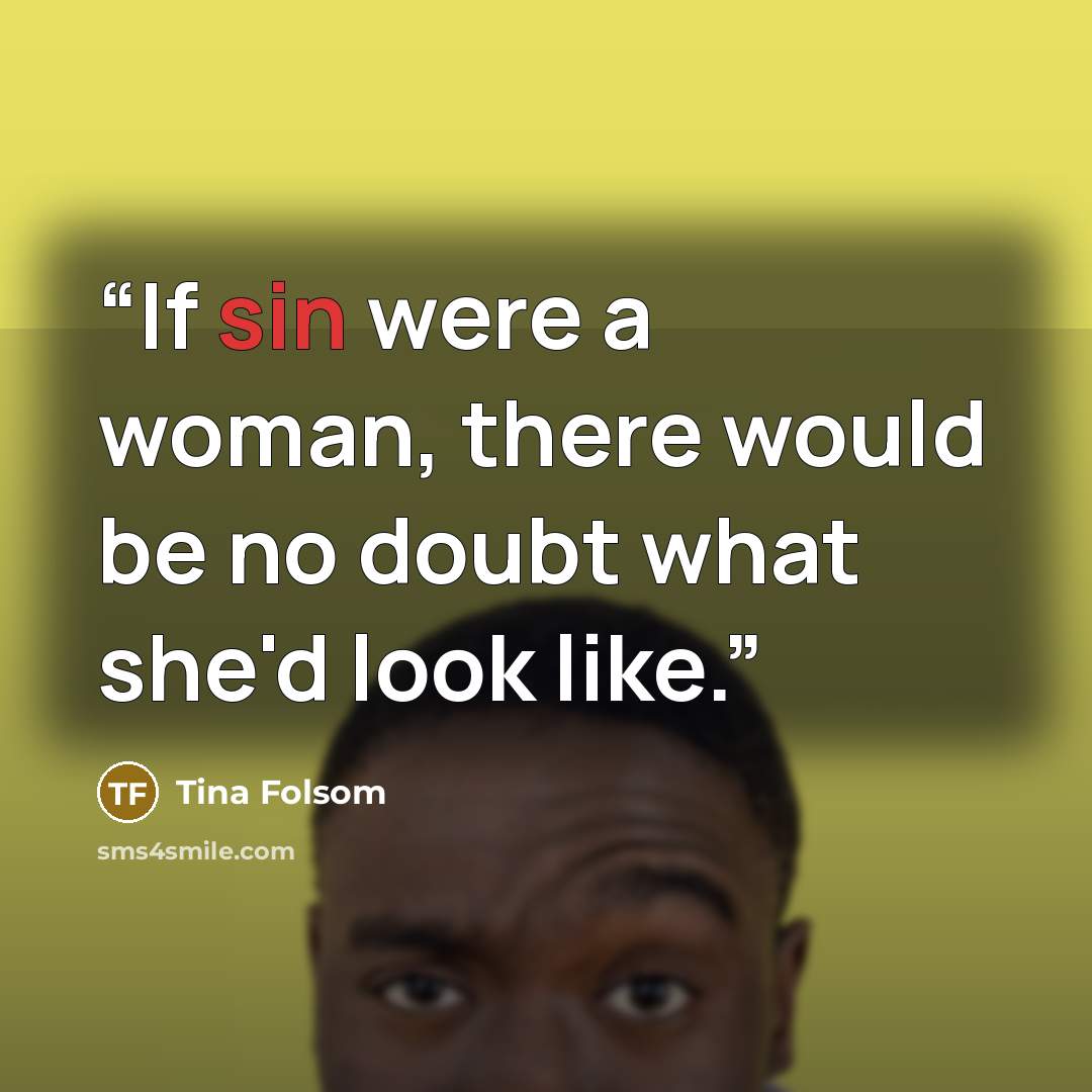“If sin were a woman, there would be no doubt what she'd look like.” quote by Tina Folsom