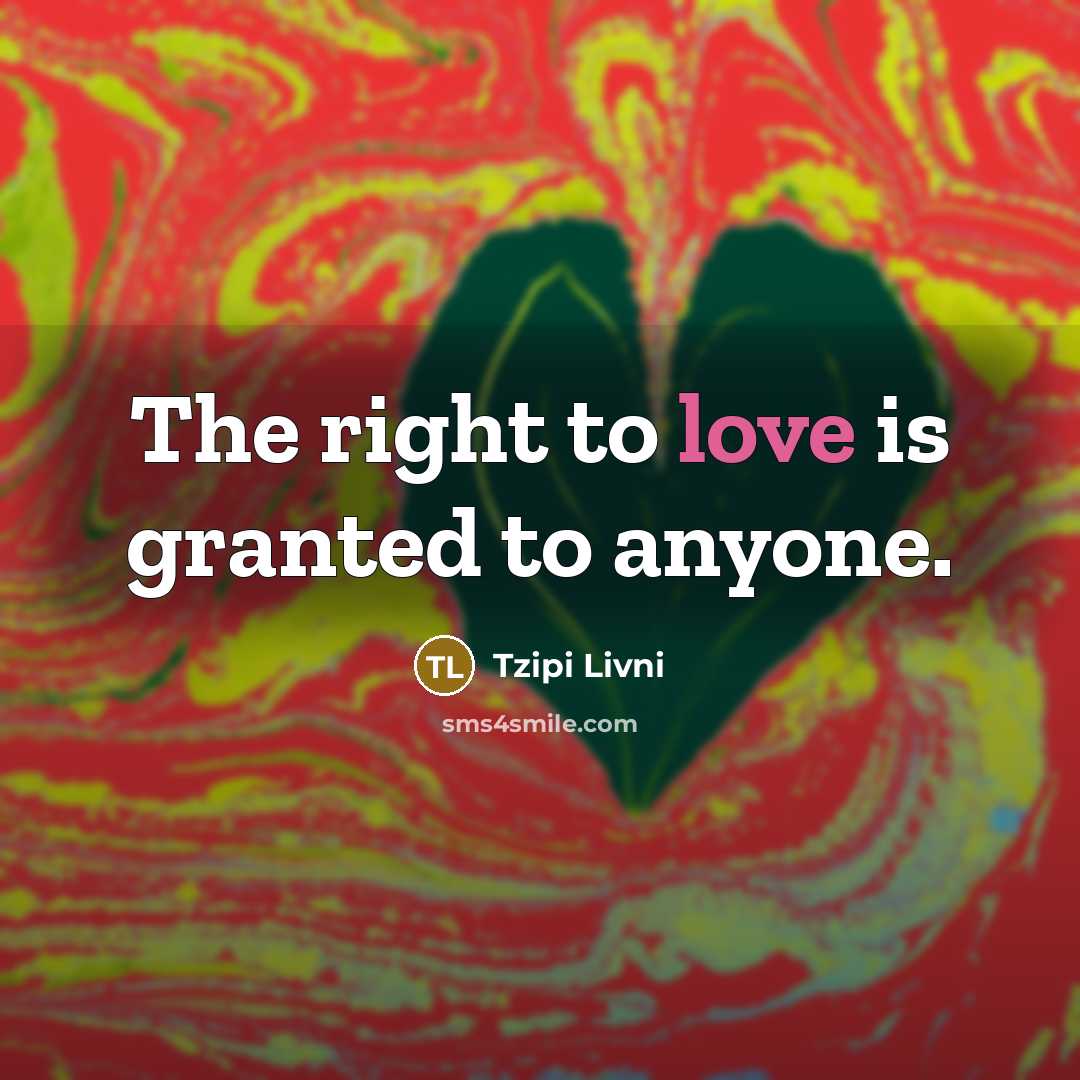 “The right to love is granted to anyone.…” quote by Tzipi Livni