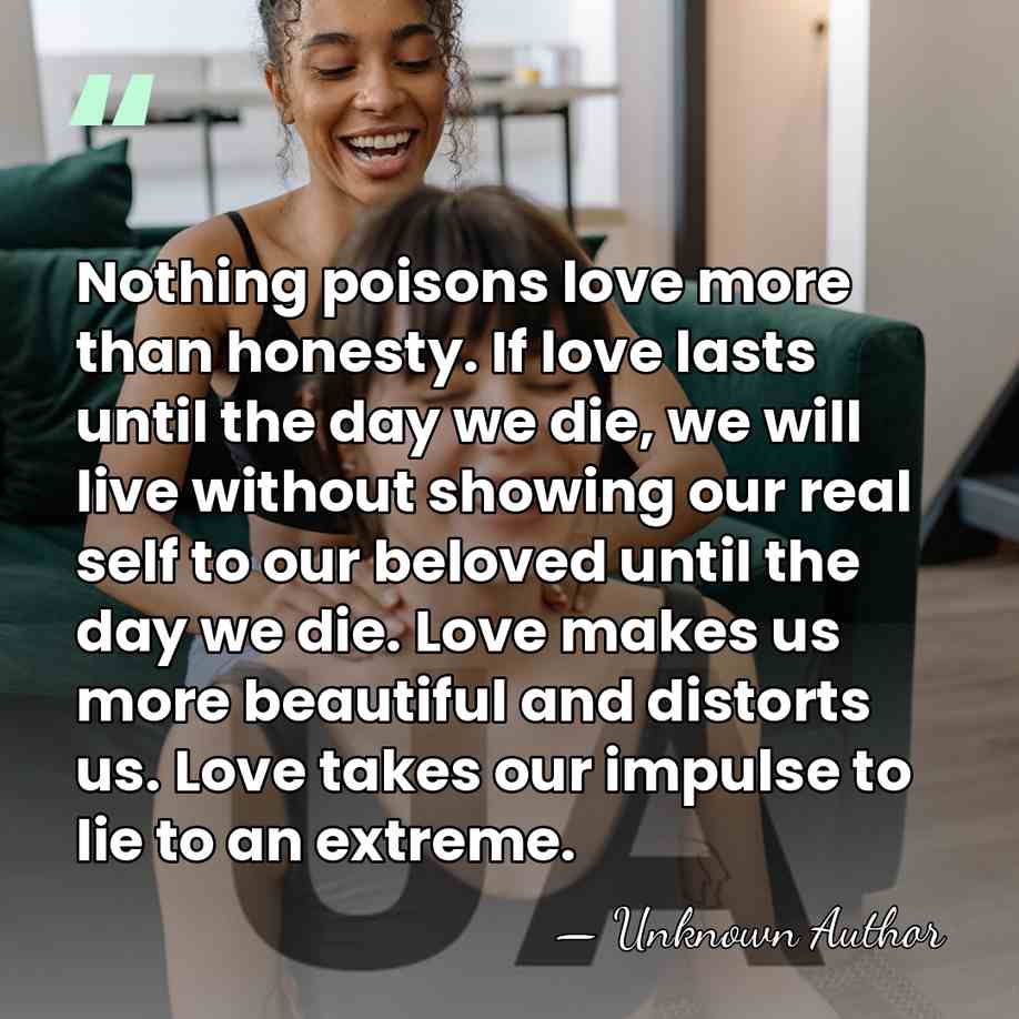 Nothing poisons love more than honesty. If love lasts until the day&hellip; - Unknown Author
