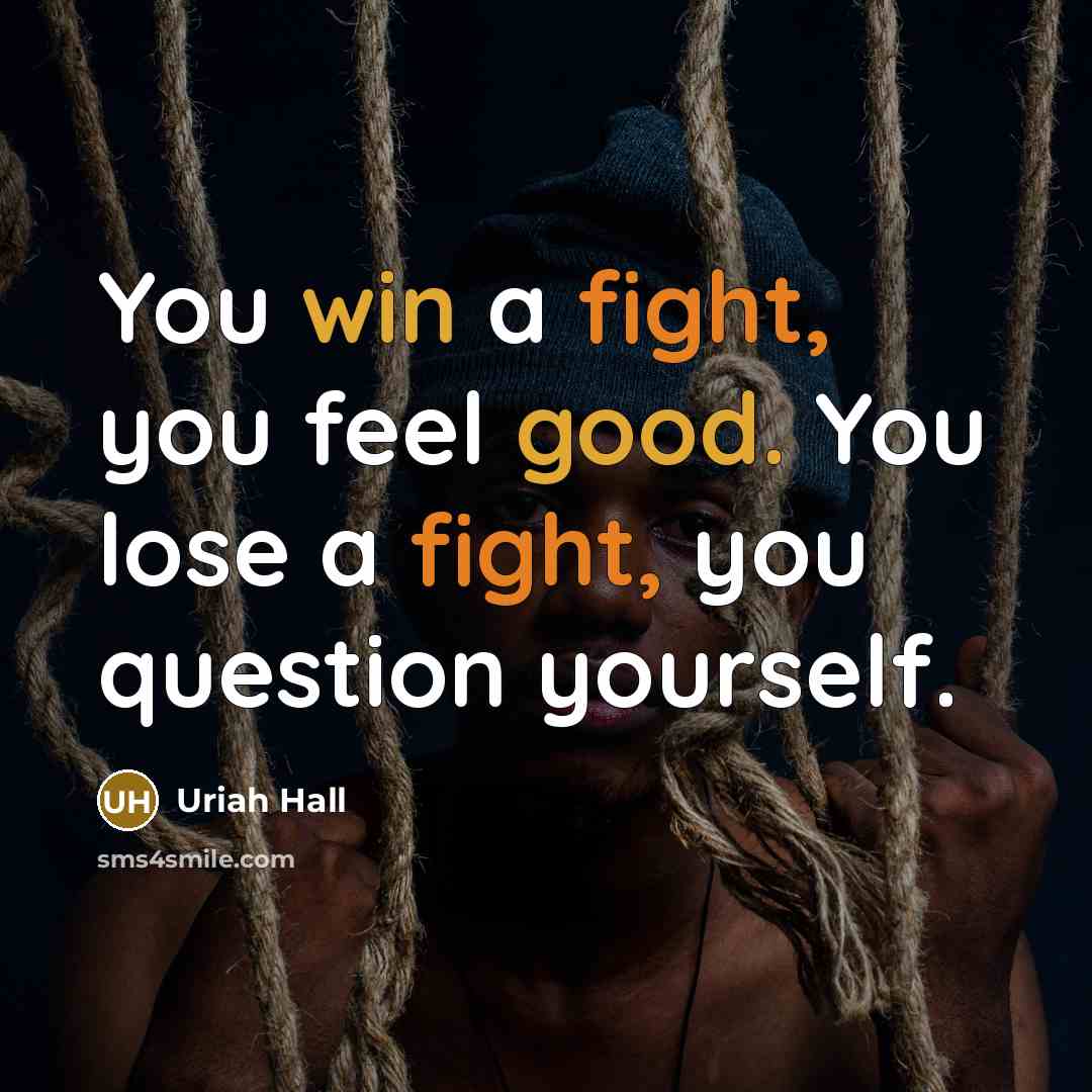 “You win a fight, you feel good. You lose a fight, you question yourself.” quote by Uriah Hall