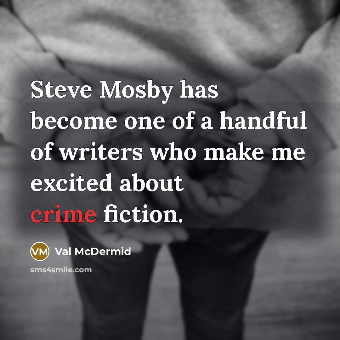 “Steve Mosby has become one of a handful of writers…” quote by Val McDermid