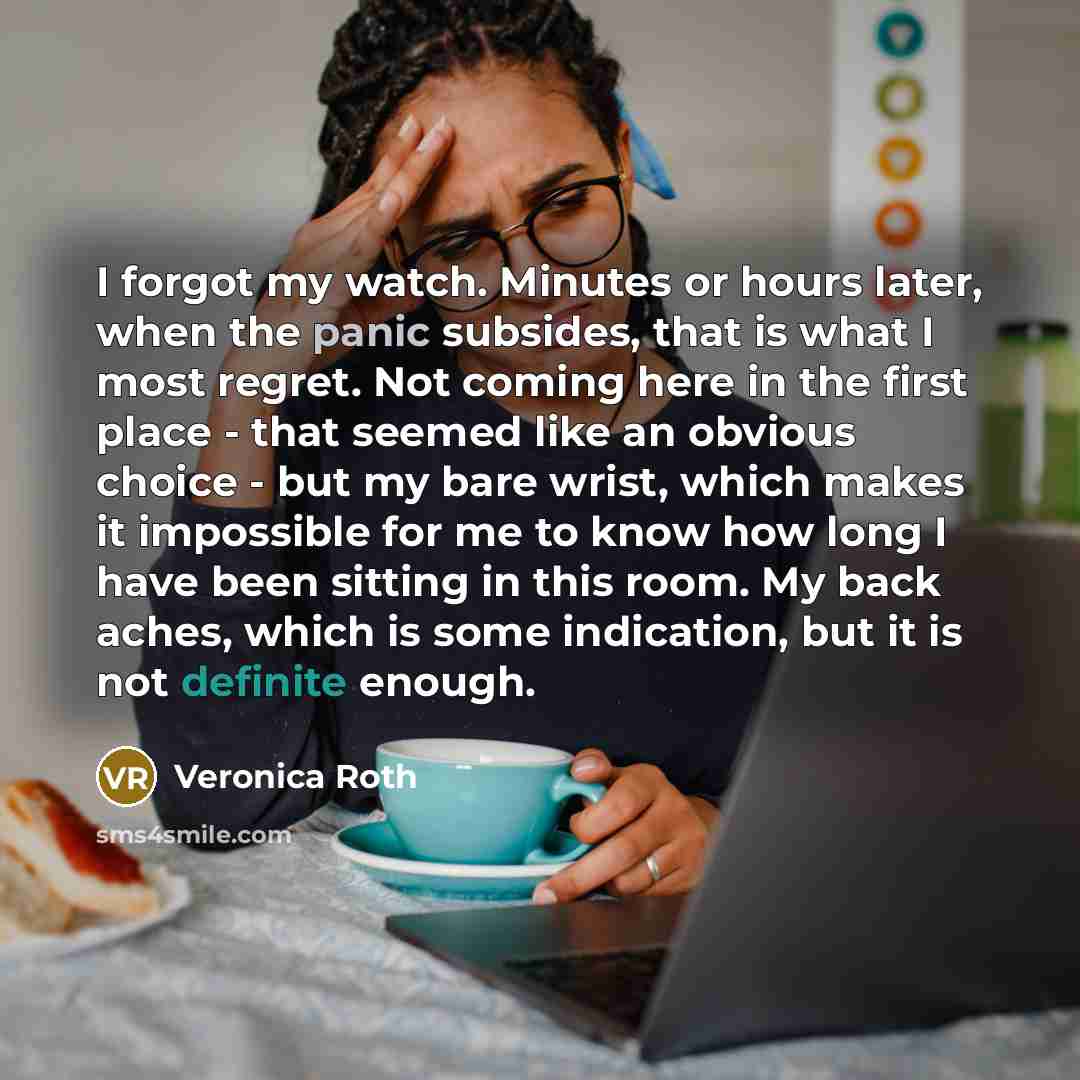 “I forgot my watch. Minutes or hours later, when the…” quote by Veronica Roth
