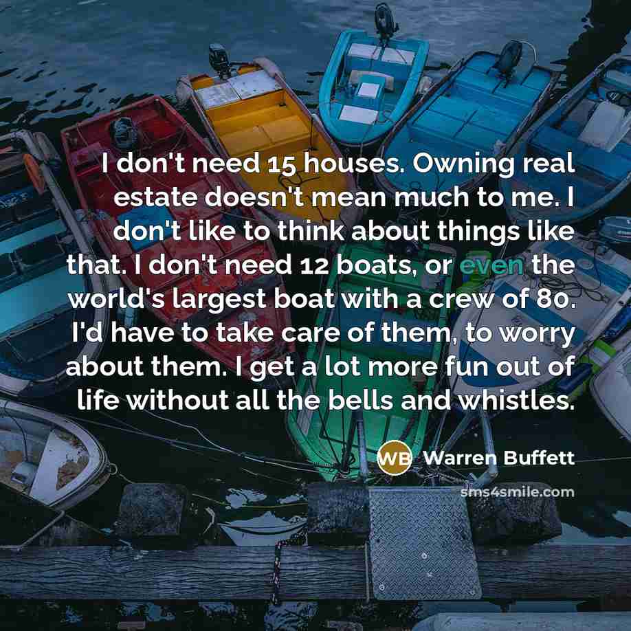 “I don't need 15 houses. Owning real estate doesn't mean…” quote by Warren Buffett