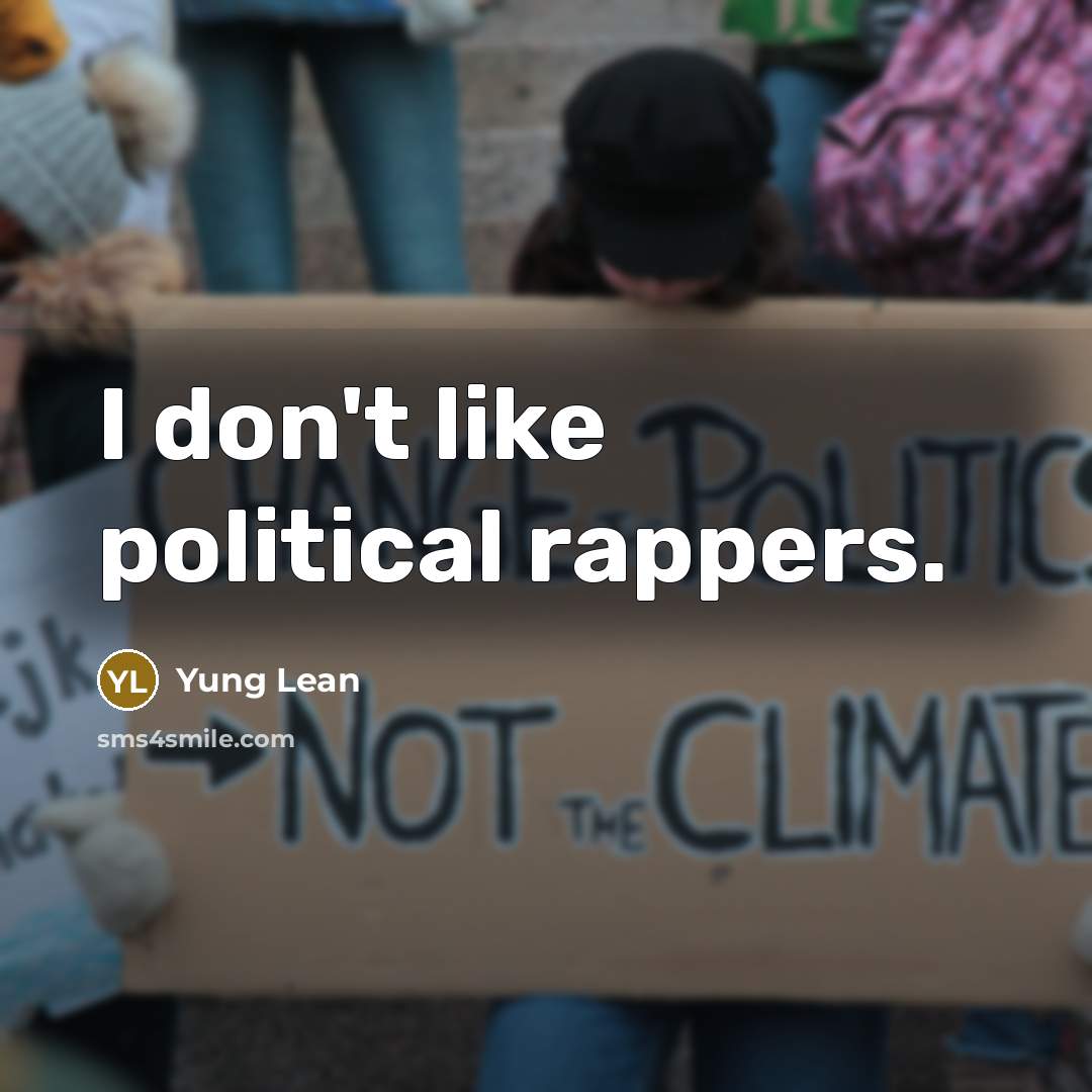 “I don't like political rappers.…” quote by Yung Lean