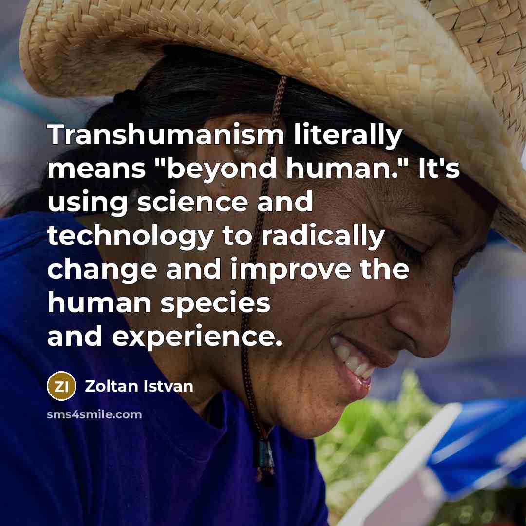 “Transhumanism literally means "beyond human." It's using science and technology…” quote by Zoltan Istvan