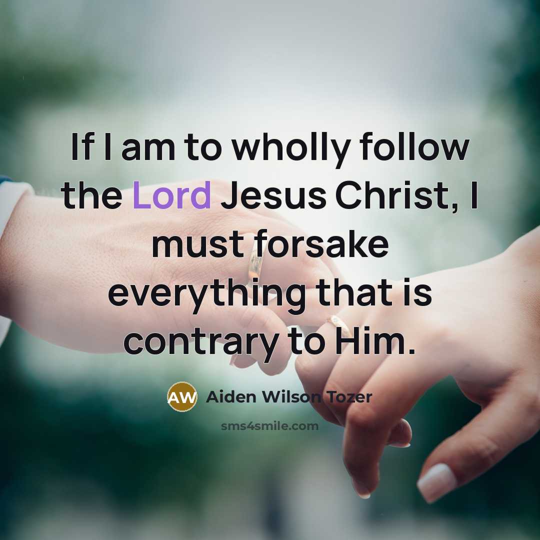 “If I am to wholly follow the Lord Jesus Christ,…” quote by Aiden Wilson Tozer