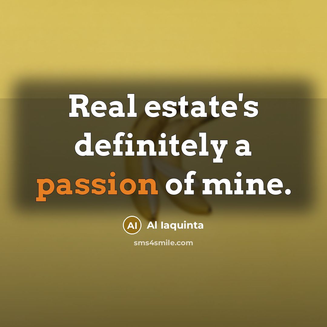 “Real estate's definitely a passion of mine.…” quote by Al Iaquinta