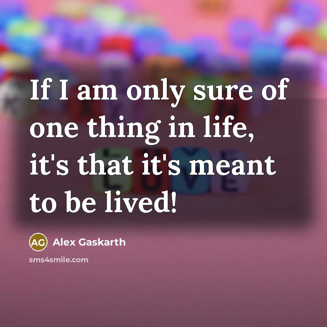 “If I am only sure of one thing in life,…” quote by Alex Gaskarth