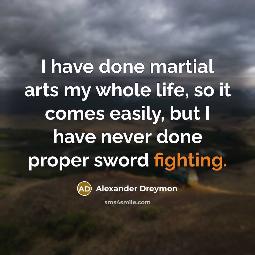 “I have done martial arts my whole life, so it…” quote by Alexander Dreymon