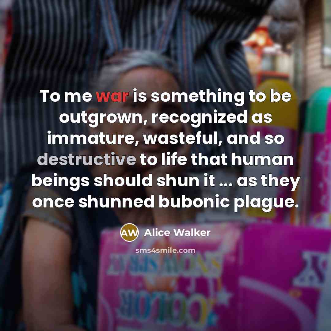 “To me war is something to be outgrown, recognized as…” quote by Alice Walker