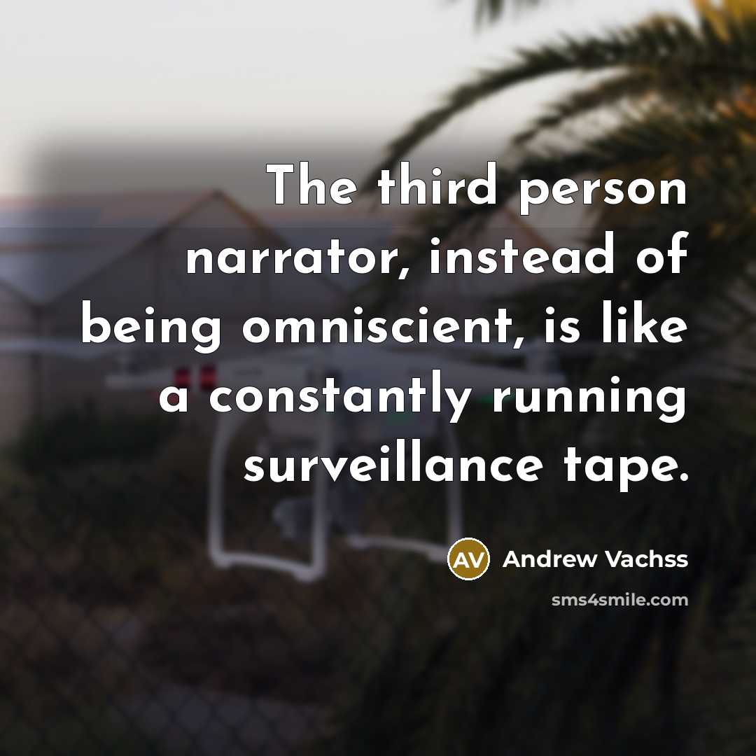 “The third person narrator, instead of being omniscient, is like…” quote by Andrew Vachss