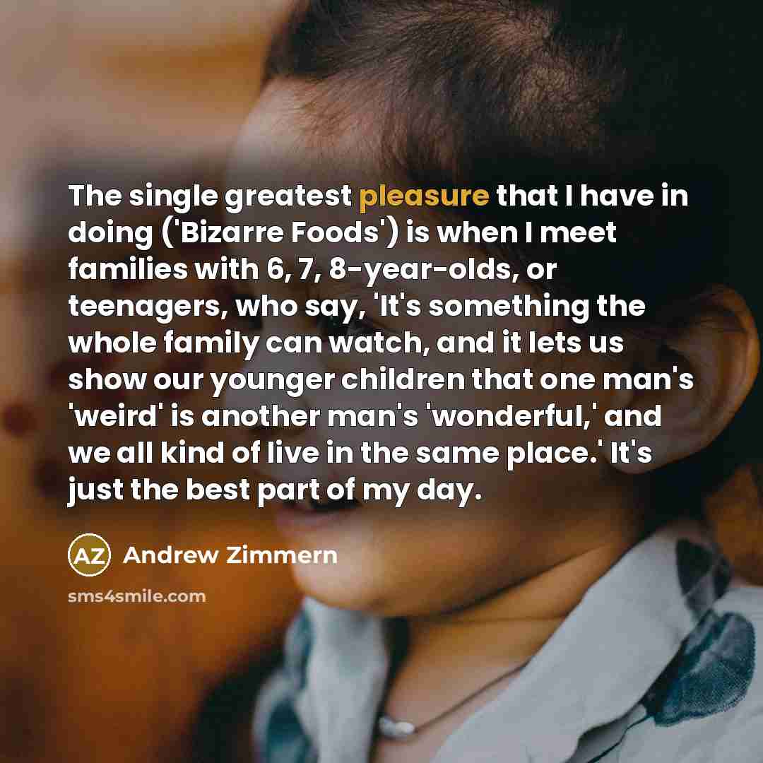 “The single greatest pleasure that I have in doing ('Bizarre…” quote by Andrew Zimmern