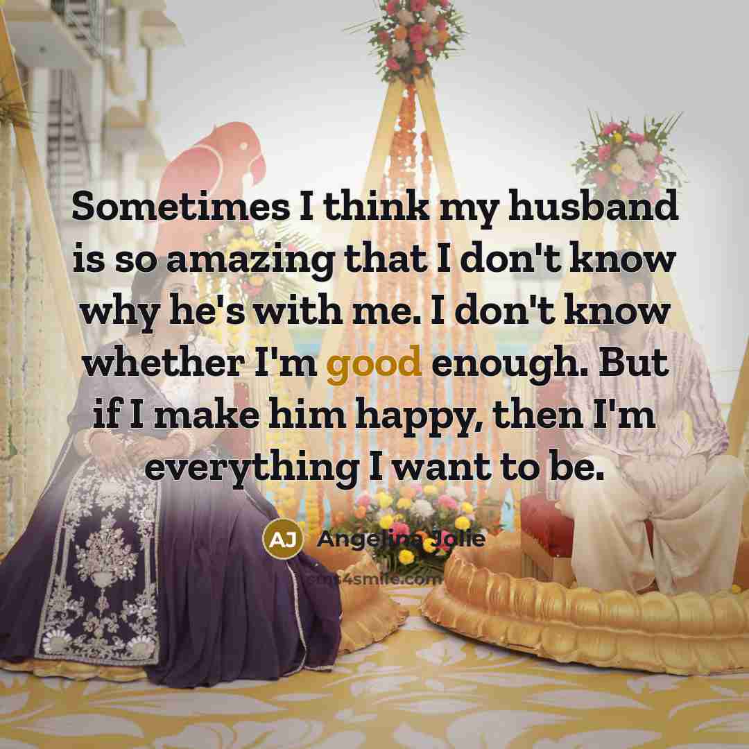 “Sometimes I think my husband is so amazing that I…” quote by Angelina Jolie