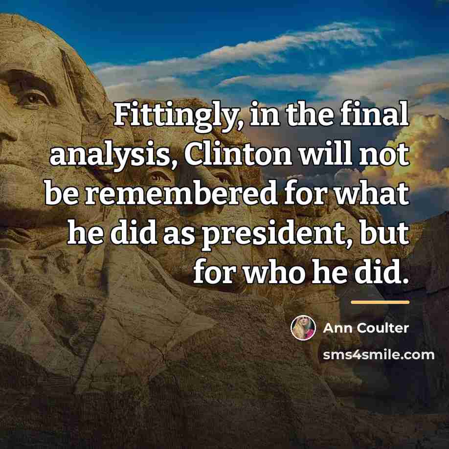 “Fittingly, in the final analysis, Clinton will not be remembered…” quote by Ann Coulter